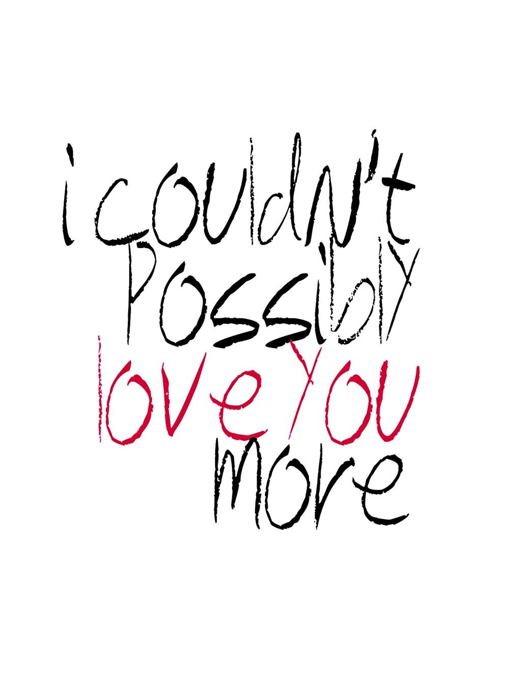 I Couldn`t Possibly Love You More 4444-0260