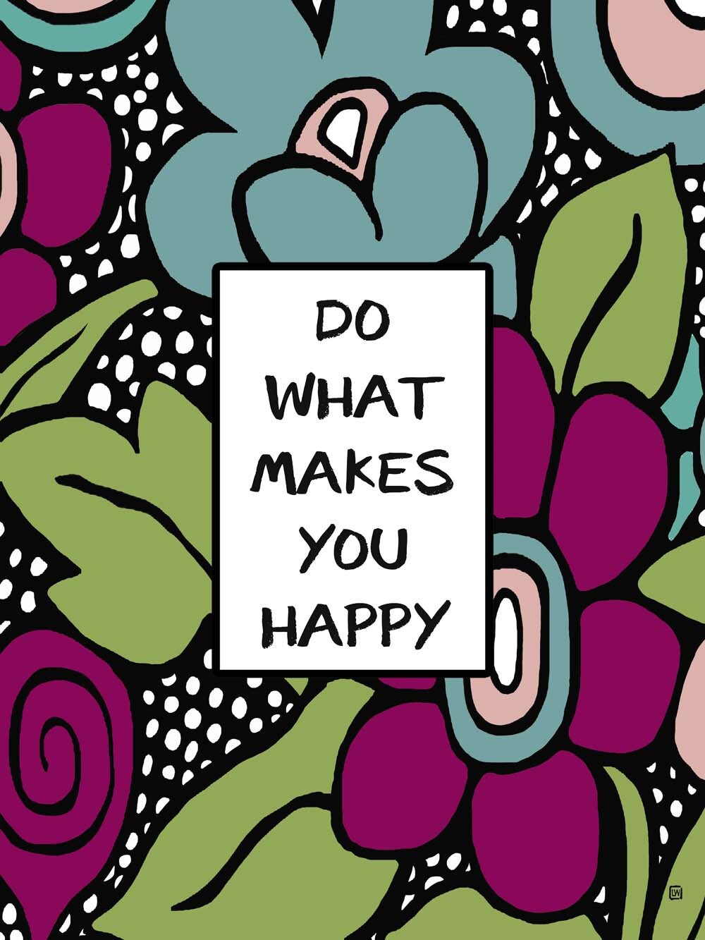 Do what makes you happy  4444-0301